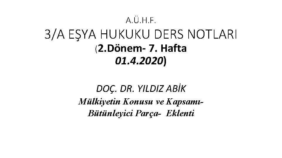 A. Ü. H. F. 3/A EŞYA HUKUKU DERS NOTLARI (2. Dönem- 7. Hafta 01.