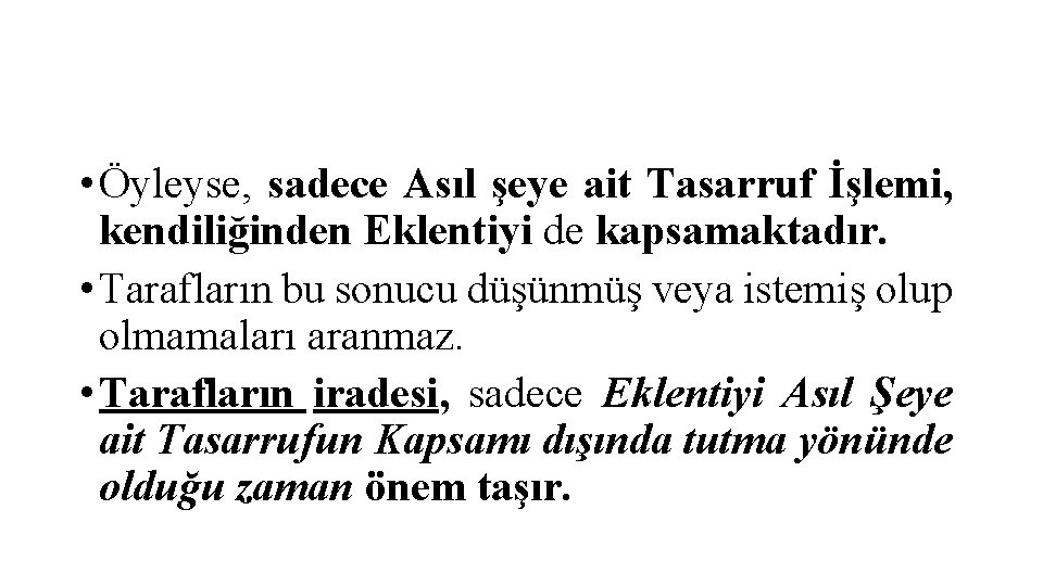  • Öyleyse, sadece Asıl şeye ait Tasarruf İşlemi, kendiliğinden Eklentiyi de kapsamaktadır. •