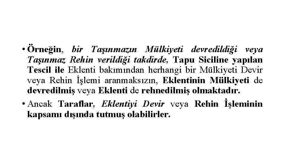  • Örneğin, bir Taşınmazın Mülkiyeti devredildiği veya Taşınmaz Rehin verildiği takdirde, Tapu Siciline