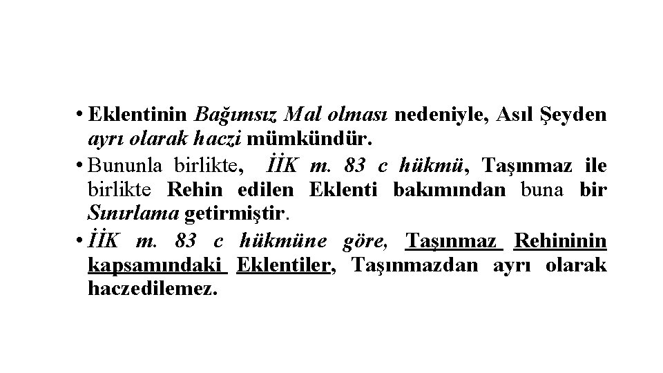  • Eklentinin Bağımsız Mal olması nedeniyle, Asıl Şeyden ayrı olarak haczi mümkündür. •