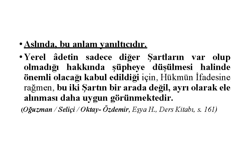  • Aslında, bu anlam yanıltıcıdır. • Yerel âdetin sadece diğer Şartların var olup
