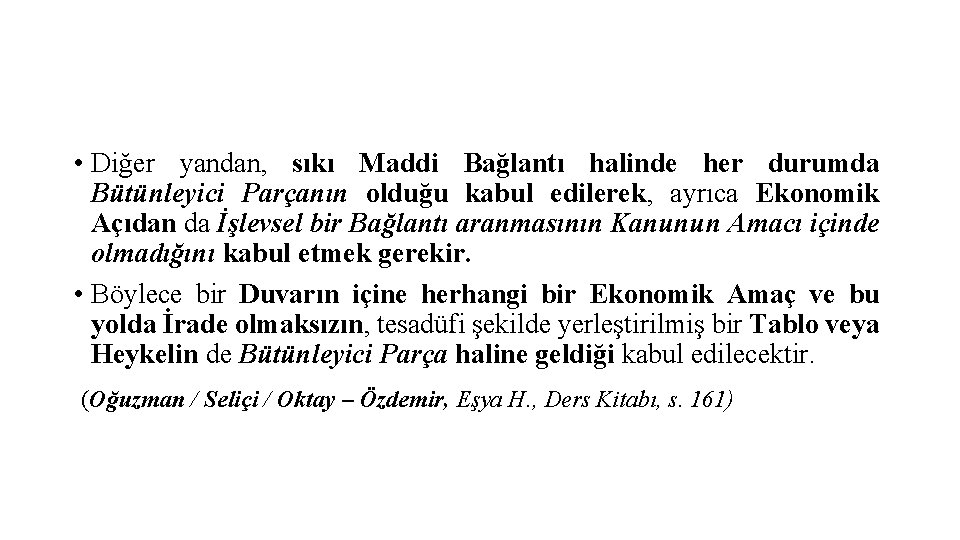  • Diğer yandan, sıkı Maddi Bağlantı halinde her durumda Bütünleyici Parçanın olduğu kabul