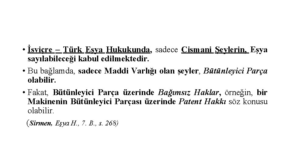  • İsviçre – Türk Eşya Hukukunda, sadece Cismani Şeylerin, Eşya sayılabileceği kabul edilmektedir.