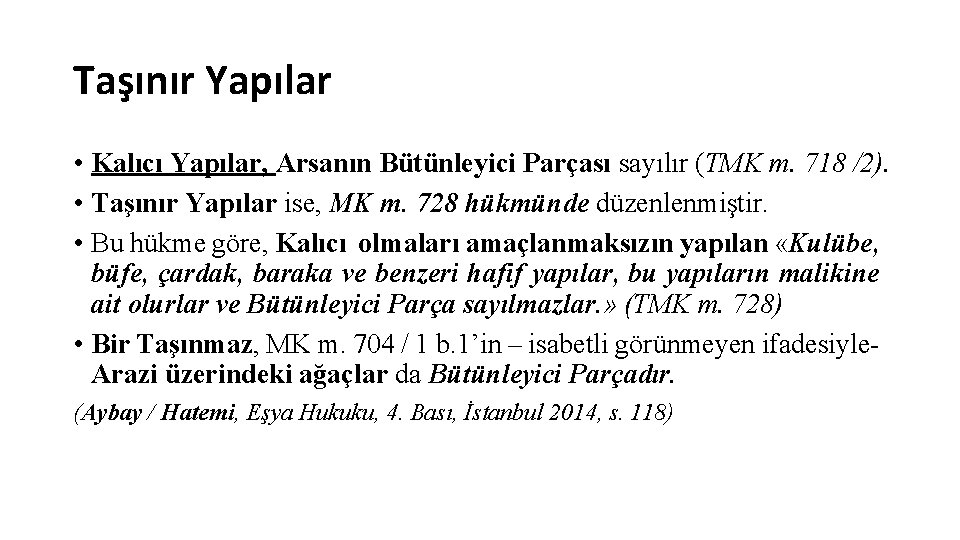 Taşınır Yapılar • Kalıcı Yapılar, Arsanın Bütünleyici Parçası sayılır (TMK m. 718 /2). •