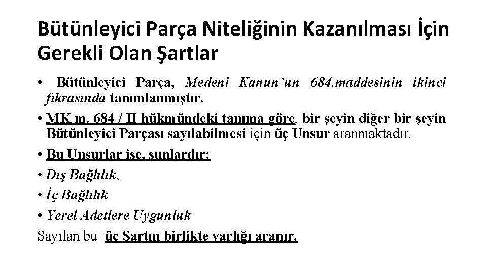 Bütünleyici Parça Niteliğinin Kazanılması İçin Gerekli Olan Şartlar • Bütünleyici Parça, Medeni Kanun’un 684.