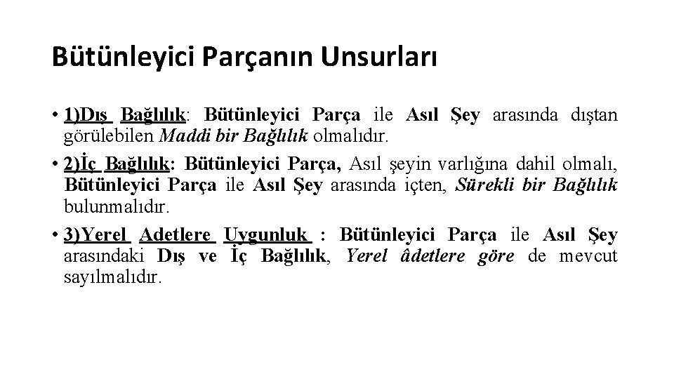 Bütünleyici Parçanın Unsurları • 1)Dış Bağlılık: Bütünleyici Parça ile Asıl Şey arasında dıştan görülebilen