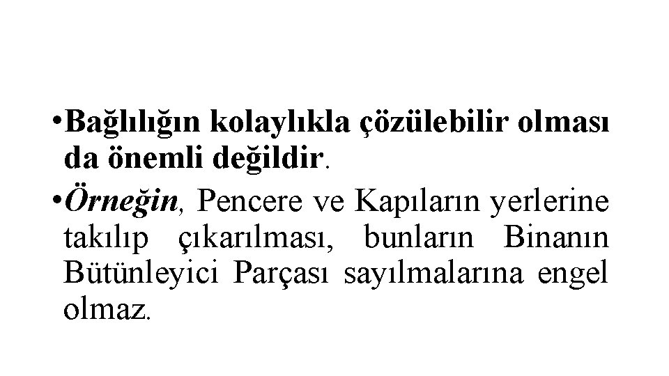  • Bağlılığın kolaylıkla çözülebilir olması da önemli değildir. • Örneğin, Pencere ve Kapıların