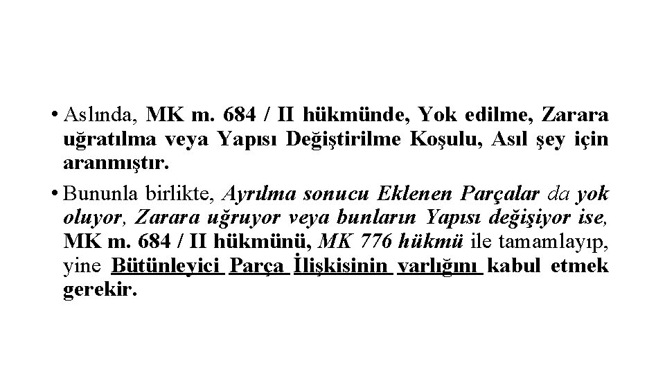  • Aslında, MK m. 684 / II hükmünde, Yok edilme, Zarara uğratılma veya