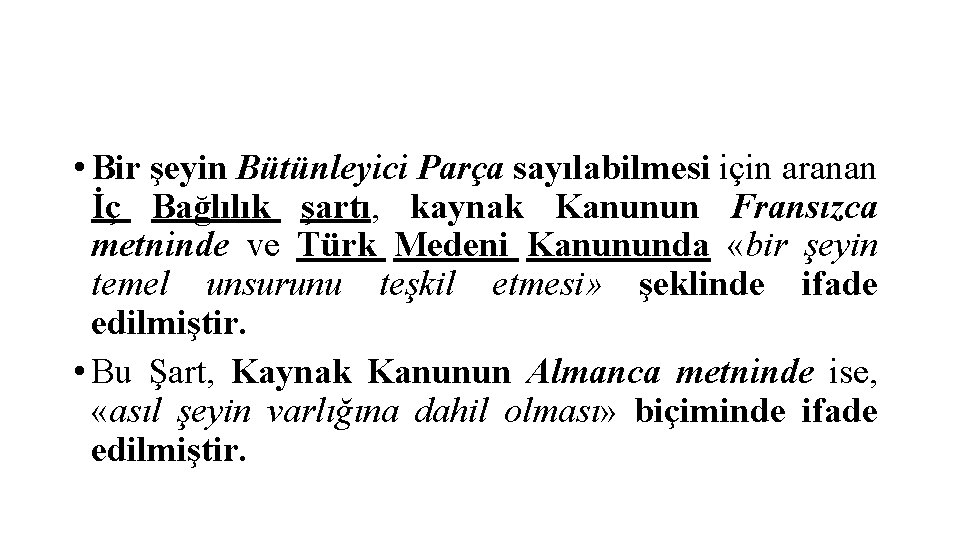  • Bir şeyin Bütünleyici Parça sayılabilmesi için aranan İç Bağlılık şartı, kaynak Kanunun