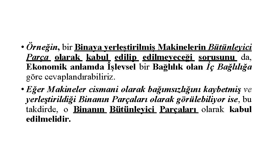  • Örneğin, bir Binaya yerleştirilmiş Makinelerin Bütünleyici Parça olarak kabul edilip edilmeyeceği sorusunu