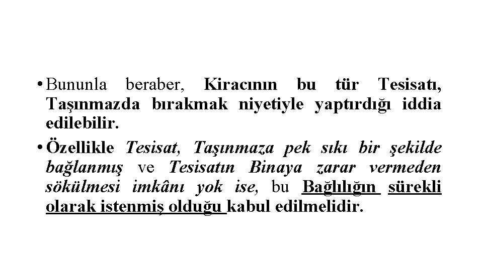  • Bununla beraber, Kiracının bu tür Tesisatı, Taşınmazda bırakmak niyetiyle yaptırdığı iddia edilebilir.