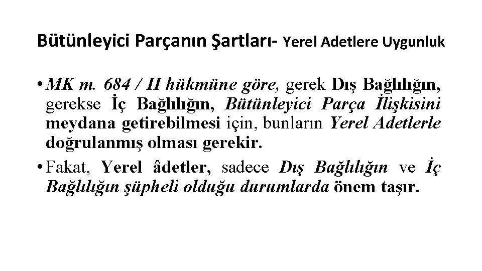 Bütünleyici Parçanın Şartları- Yerel Adetlere Uygunluk • MK m. 684 / II hükmüne göre,