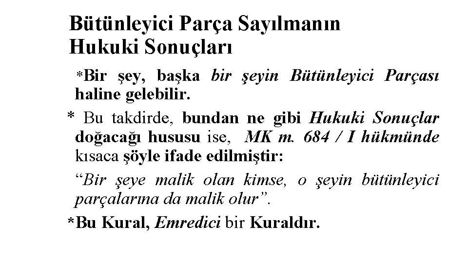 Bütünleyici Parça Sayılmanın Hukuki Sonuçları *Bir şey, başka bir şeyin Bütünleyici Parçası haline gelebilir.