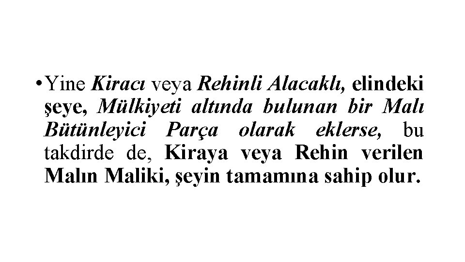  • Yine Kiracı veya Rehinli Alacaklı, elindeki şeye, Mülkiyeti altında bulunan bir Malı