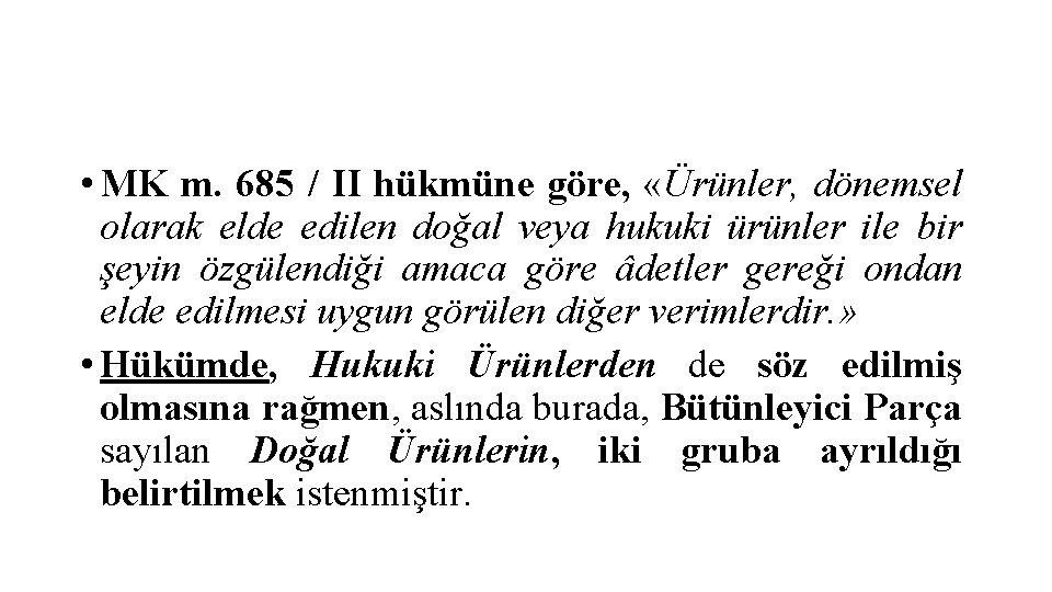  • MK m. 685 / II hükmüne göre, «Ürünler, dönemsel olarak elde edilen