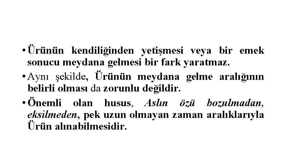  • Ürünün kendiliğinden yetişmesi veya bir emek sonucu meydana gelmesi bir fark yaratmaz.