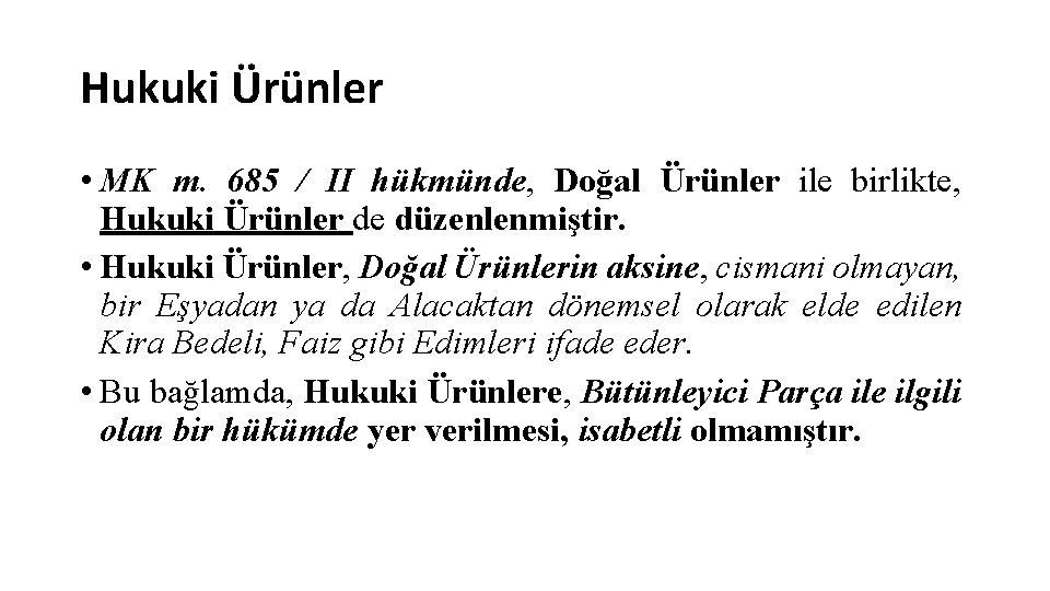 Hukuki Ürünler • MK m. 685 / II hükmünde, Doğal Ürünler ile birlikte, Hukuki