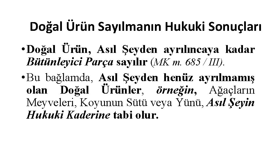 Doğal Ürün Sayılmanın Hukuki Sonuçları • Doğal Ürün, Asıl Şeyden ayrılıncaya kadar Bütünleyici Parça