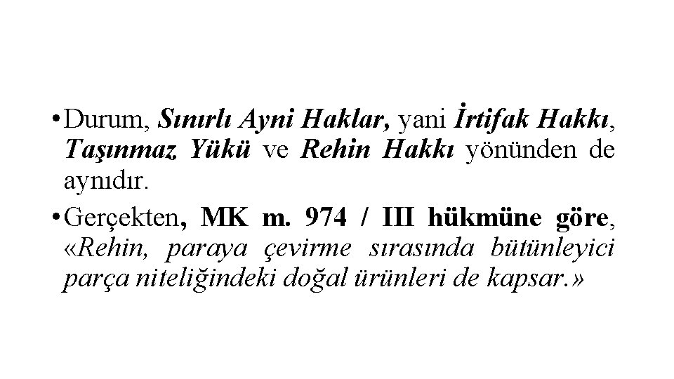  • Durum, Sınırlı Ayni Haklar, yani İrtifak Hakkı, Taşınmaz Yükü ve Rehin Hakkı