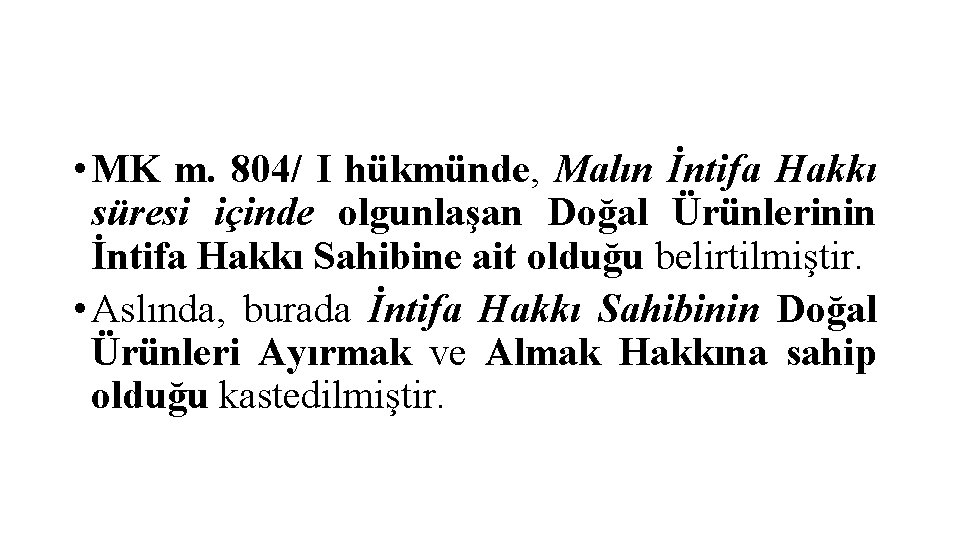  • MK m. 804/ I hükmünde, Malın İntifa Hakkı süresi içinde olgunlaşan Doğal