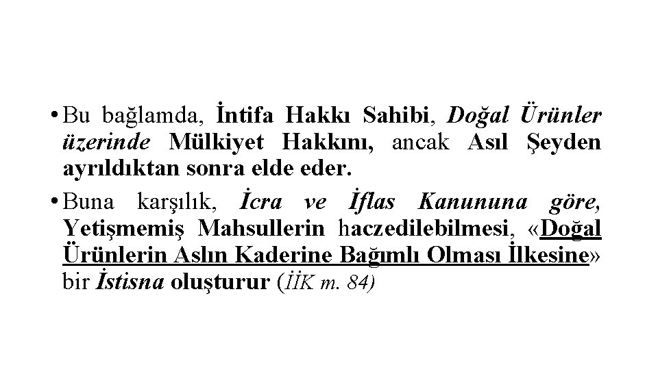  • Bu bağlamda, İntifa Hakkı Sahibi, Doğal Ürünler üzerinde Mülkiyet Hakkını, ancak Asıl
