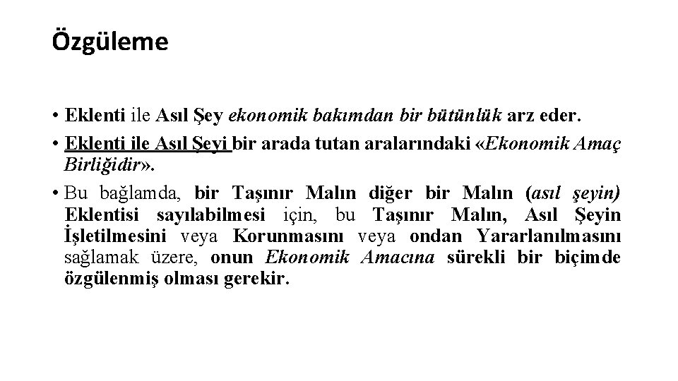 Özgüleme • Eklenti ile Asıl Şey ekonomik bakımdan bir bütünlük arz eder. • Eklenti