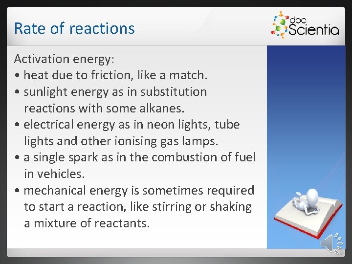 Rate of reactions Activation energy: • heat due to friction, like a match. •