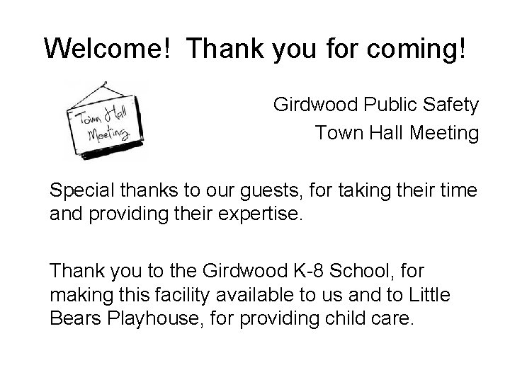 Welcome! Thank you for coming! Girdwood Public Safety Town Hall Meeting Special thanks to