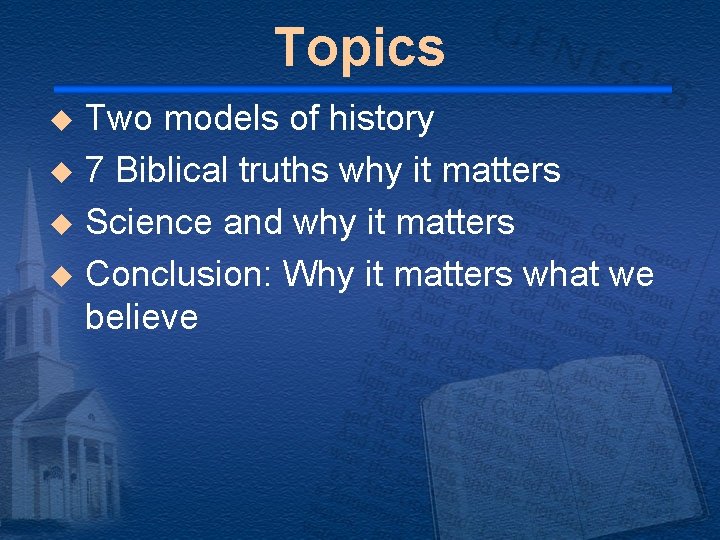 Topics Two models of history u 7 Biblical truths why it matters u Science