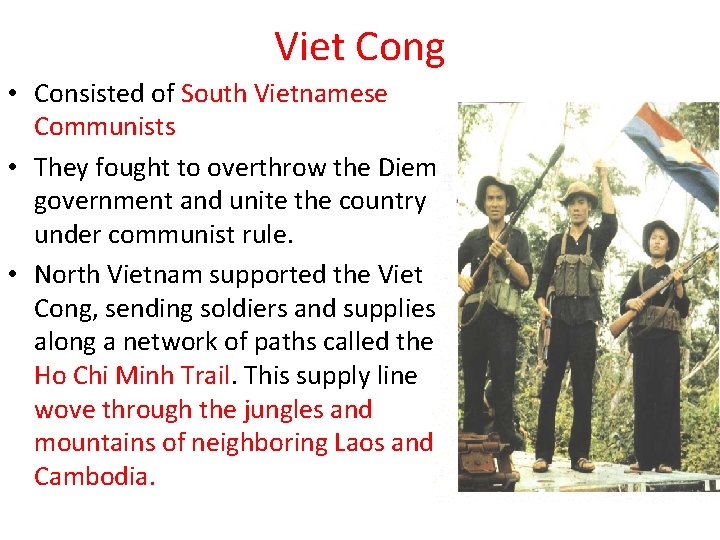 Viet Cong • Consisted of South Vietnamese Communists • They fought to overthrow the