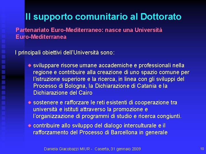 Il supporto comunitario al Dottorato Partenariato Euro-Mediterraneo: nasce una Università Euro-Mediterranea I principali obiettivi