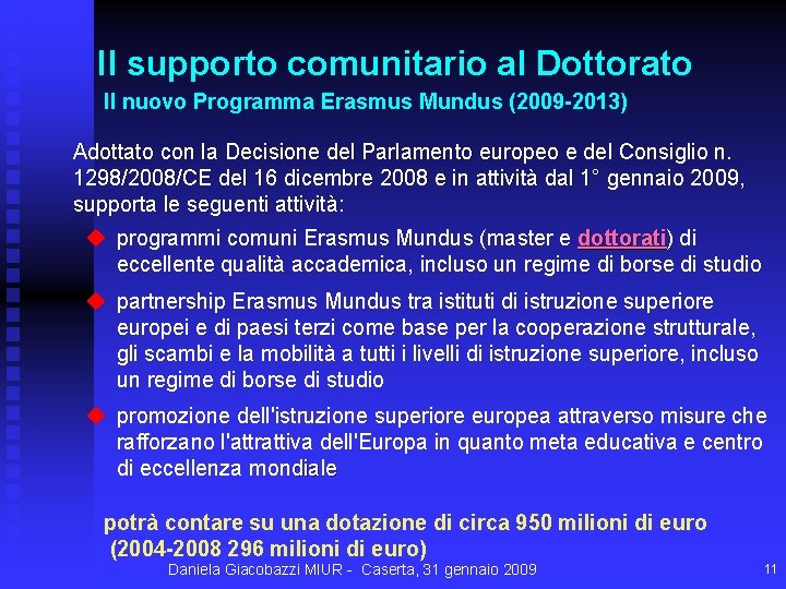 Il supporto comunitario al Dottorato Il nuovo Programma Erasmus Mundus (2009 -2013) Adottato con