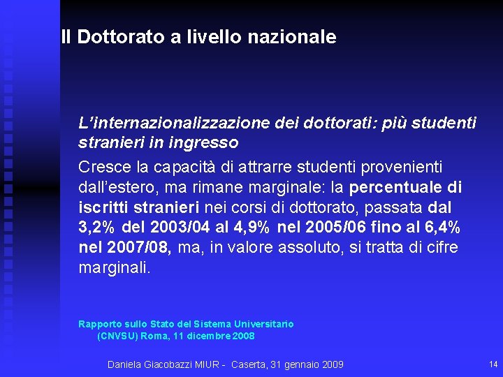 Il Dottorato a livello nazionale L’internazionalizzazione dei dottorati: più studenti stranieri in ingresso Cresce