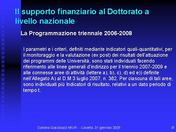 Il supporto finanziario al Dottorato a livello nazionale La Programmazione triennale 2006 -2008 I