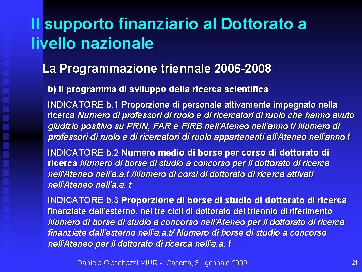 Il supporto finanziario al Dottorato a livello nazionale La Programmazione triennale 2006 -2008 b)