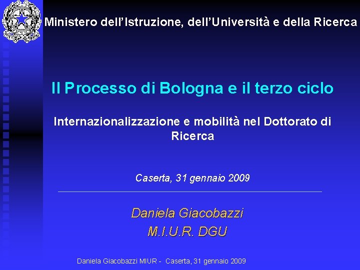 Ministero dell’Istruzione, dell’Università e della Ricerca Il Processo di Bologna e il terzo ciclo