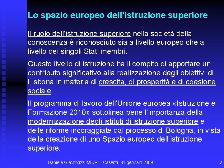 Lo spazio europeo dell’istruzione superiore Il ruolo dell’istruzione superiore nella società della conoscenza è