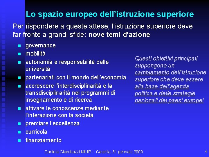 Lo spazio europeo dell’istruzione superiore Per rispondere a queste attese, l’istruzione superiore deve far