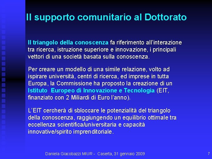 Il supporto comunitario al Dottorato Il triangolo della conoscenza fa riferimento all’interazione tra ricerca,