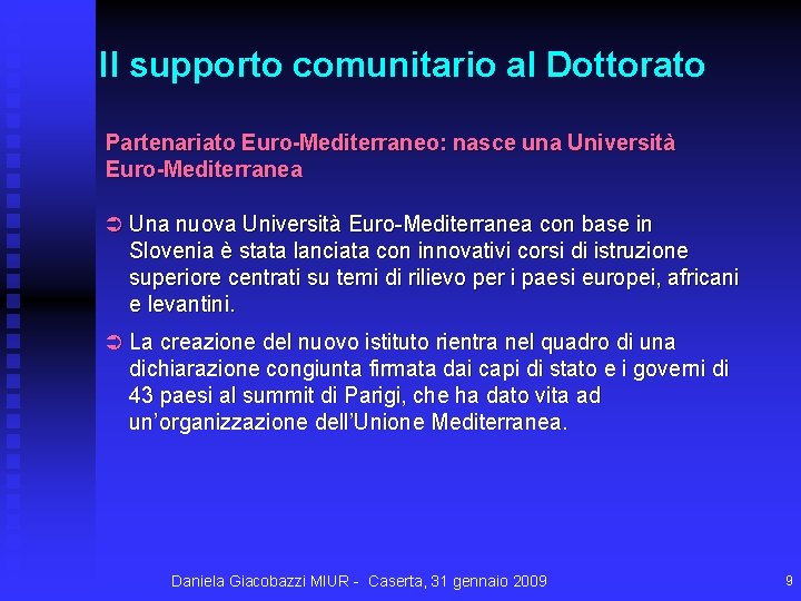 Il supporto comunitario al Dottorato Partenariato Euro-Mediterraneo: nasce una Università Euro-Mediterranea Ü Una nuova