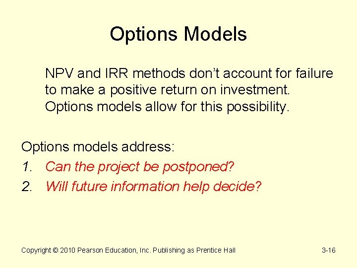 Options Models NPV and IRR methods don’t account for failure to make a positive