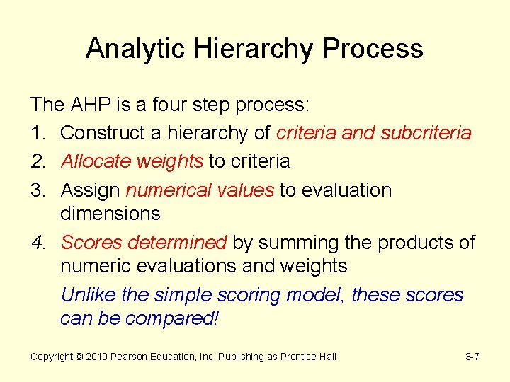 Analytic Hierarchy Process The AHP is a four step process: 1. Construct a hierarchy