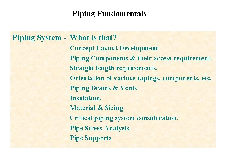 Piping Fundamentals Piping System - What is that? Concept Layout Development Piping Components &
