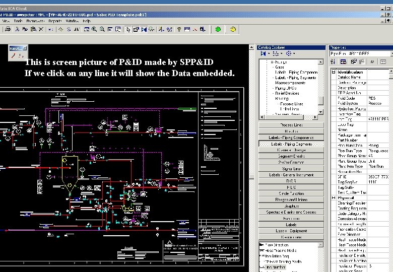 This is screen picture of P&ID made by SPP&ID If we click on any
