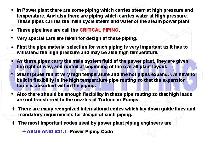 ± In Power plant there are some piping which carries steam at high pressure
