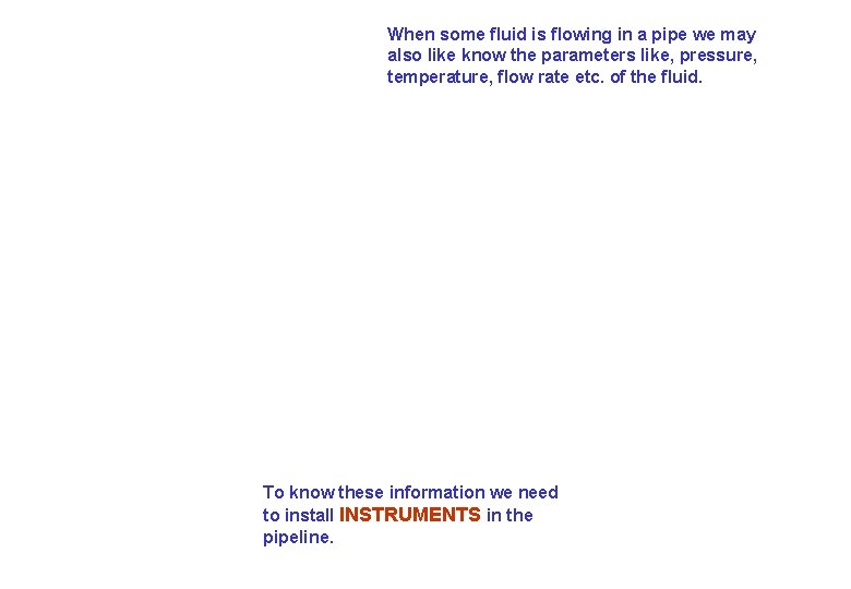 When some fluid is flowing in a pipe we may also like know the