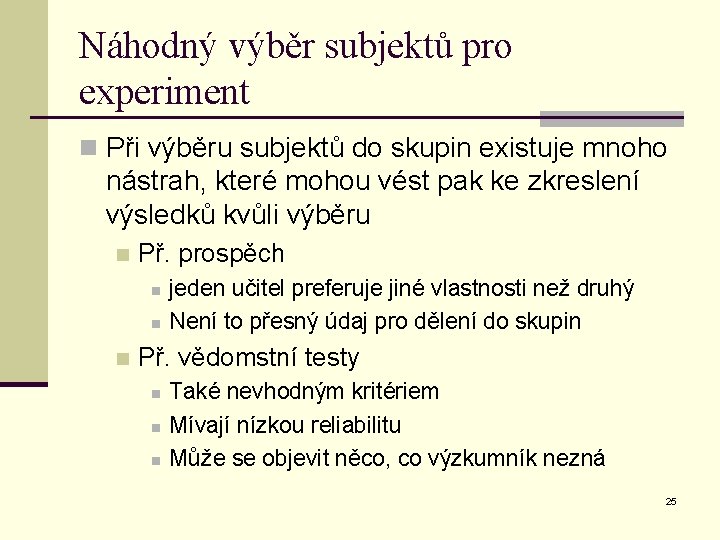 Náhodný výběr subjektů pro experiment n Při výběru subjektů do skupin existuje mnoho nástrah,