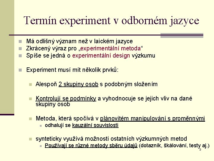 Termín experiment v odborném jazyce n Má odlišný význam než v laickém jazyce n