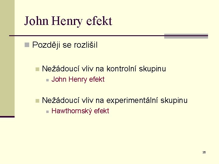 John Henry efekt n Později se rozlišil n Nežádoucí vliv na kontrolní skupinu n