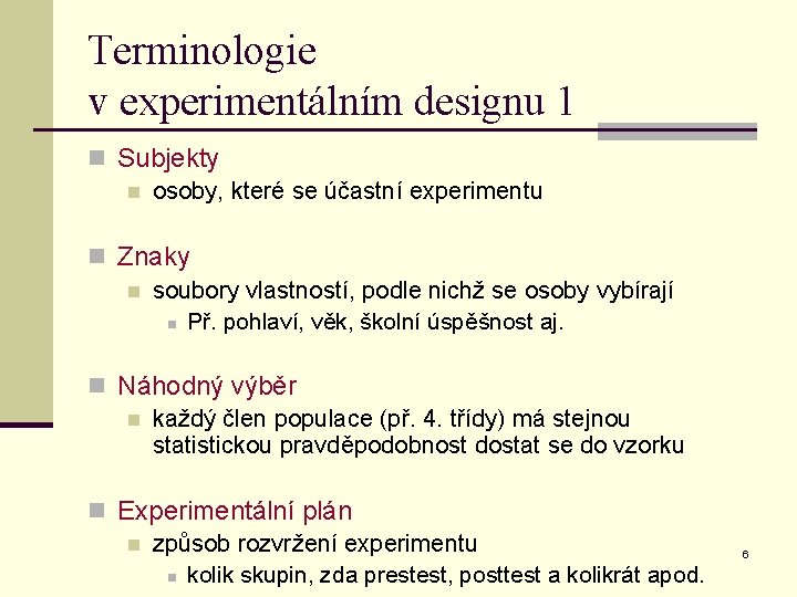 Terminologie v experimentálním designu 1 n Subjekty n osoby, které se účastní experimentu n